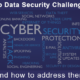 Top Data Security Challenges and how to address them
